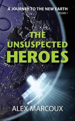 The Unsuspected Heroes: A Visionary Fiction Novel - Alex Marcoux
