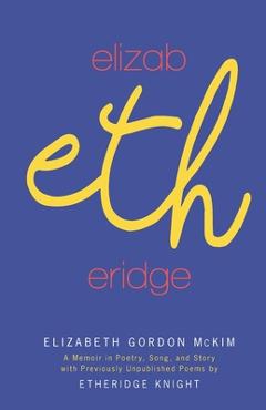Coperta cărții 'Elizabetheridge: A Memoir in Poetry, Song, and Story: A Memoir in - Elizabeth G. Mckim'