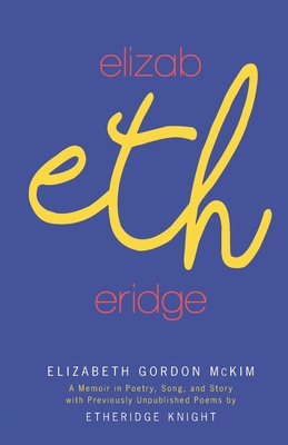 Elizabetheridge: A Memoir in Poetry, Song, and Story: A Memoir in - Elizabeth G. Mckim