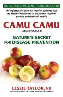 Poza produsului Camu Camu: Nature's Secret for Disease Prevention - Leslie Taylor
