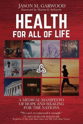 Health for All of Life: A Medical Manifesto of Hope and Healing for the Nations - Martin G. Selbrede