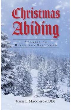 Coperta cărții 'Christmas Abiding: Stories of Blessings Bestowed - James B. Macomson'