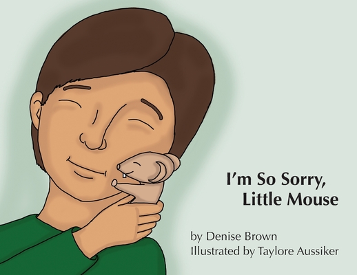 I'm So Sorry, Little Mouse - Denise Brown