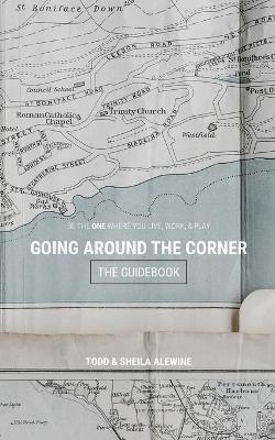 The Guidebook to Going Around The Corner: Be The ONE Where You Live, Work, & Play - Sheila K. Alewine