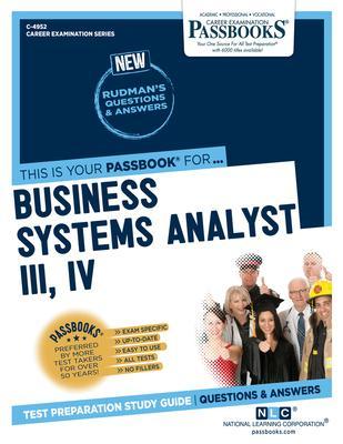 Business Systems Analyst III, IV (C-4952): Passbooks Study Guidevolume 4952 - National Learning Corporation