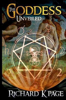 The Goddess Unveiled - Richard K. Page
