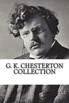 G. K. Chesterton Collection: What's Wrong with the World, Orthodoxy, and Heretics - G. K. Chesterton