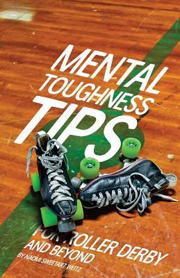 Mental Toughness Tips: For Roller Derby and Beyond - Skyler Dean Weitz