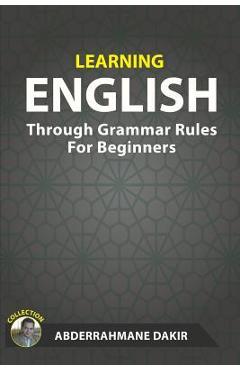 Coperta cărții 'Learning English Through Grammar Rules For Beginners - Abderrahmane Dakir'