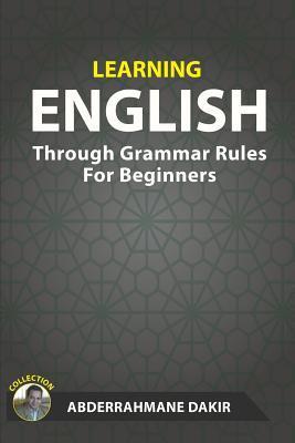 Coperta cărții 'Learning English Through Grammar Rules For Beginners - Abderrahmane Dakir'