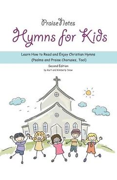 Coperta cărții 'Hymns for Kids: Learn How to Read and Enjoy Christian Hymns (Psalms and Praise Choruses, Too!) - Kimberly Rene Snow'