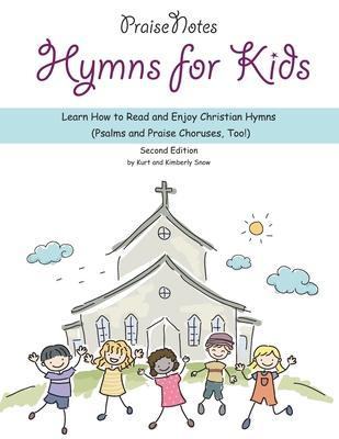 Coperta cărții 'Hymns for Kids: Learn How to Read and Enjoy Christian Hymns (Psalms and Praise Choruses, Too!) - Kimberly Rene Snow'