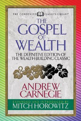 The Gospel of Wealth (Condensed Classics): The Definitive Edition of the Wealth-Building Classic - Andrew Carnegie