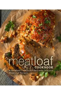 Coperta cărții 'Meat Loaf Cookbook: A Meatloaf Cookbook Filled with Delicious Meat Loaf Recipes - Booksumo Press'