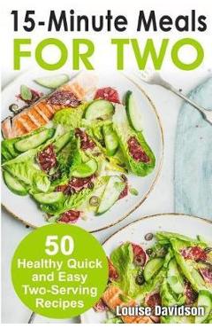 Poza produsului 15 Minutes Recipes for Two: 50 Healthy Two-Serving 15 Minutes Recipes - Louise Davidson