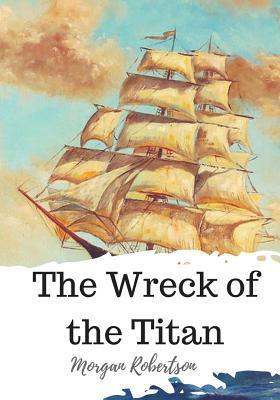 The Wreck of the Titan - Morgan Robertson