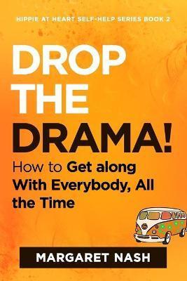 Drop the Drama!: How to get along with everybody, all the time - Margaret Nash