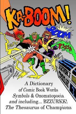 Ka-Boom!: A Dictionary of Comic Book Words, Symbols & Onomatopoeia - Kevin J. Taylor