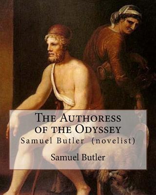 The Authoress of the Odyssey By: Samuel Butler (novelist): Samuel Butler developed a theory that the Odyssey came from the pen of a young Sicilian wom - Samuel Butler