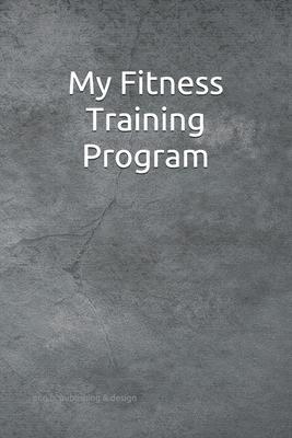 My Fitness Training Program: Detailed chart for logging your daily fitness training; soft cover, 125 pages of 6 x 9 inch paper. Check out the 