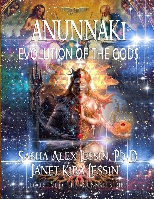 Anunnaki Evolution of the Gods - Janet Kira Lessin