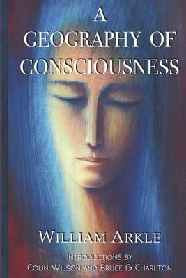 A Geography of Consciousness: 2nd expanded edition - Colin Wilson