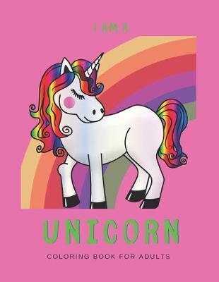 I'm a Unicorn: Unicorn Coloring Book for Adults: A Fun Coloring Book for LGBTQ Adults - Size 8.5x11 - Games Workbook for Adults with - We're All Unicorns Publishing