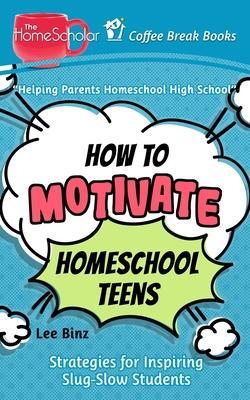 How to Motivate Homeschool Teens: Strategies for Inspiring Slug-Slow Students - Andrew Pudewa