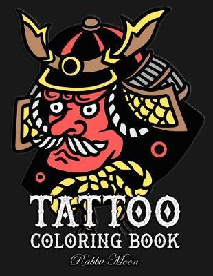 Tattoo Coloring Book: An Adult Coloring Book with Awesome, Sexy, and Relaxing Tattoo Designs for Men and Women - Rabbit Moon