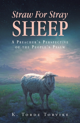 Straw For Stray Sheep: A Preacher's Perspective Of The People's Psalm - K. Torde Torvike