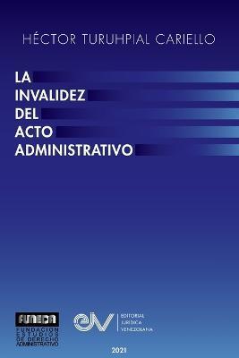 La Invalidez del Acto Administrativo - Héctor Turuhpial Cariello