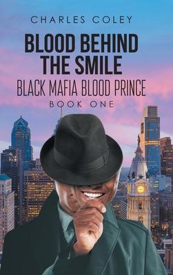 Blood Behind the Smile: Black Mafia Blood Prince - Charles Coley