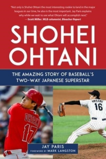 Shohei Ohtani: The Amazing Story of Baseball's Two-Way Japanese Superstar - Jay Paris