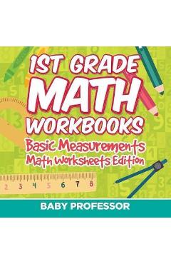 Coperta cărții '1st Grade Math Workbooks: Basic Measurements Math Worksheets Edition - Baby Professor'