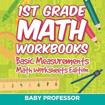 Coperta cărții '1st Grade Math Workbooks: Basic Measurements Math Worksheets Edition - Baby Professor'