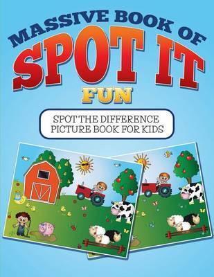Massive Book Of SPOT IT Fun: Spot The Difference Picture Book For Kids - Bowe Packer