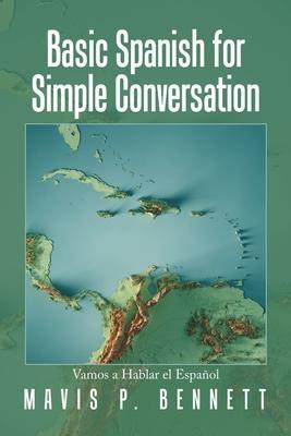 Basic Spanish for Simple Conversation: Vamos a Hablar El Español - Mavis P. Bennett