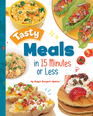 Tasty Meals in 15 Minutes or Less - Megan Borgert-spaniol