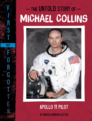 The Untold Story of Michael Collins: Apollo 11 Pilot - Marcia Amidon Lusted