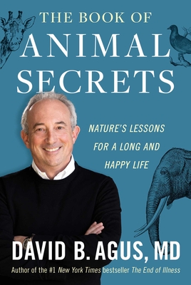 The Book of Animal Secrets: Nature's Lessons for a Long and Happy Life - David B. Agus