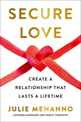 Secure Love: Create a Relationship That Lasts a Lifetime - Julie Menanno