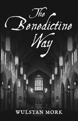 The Benedictine Way - Wulstan Mork