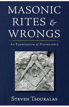 Masonic Rites and Wrongs - Steven Tsoukalas