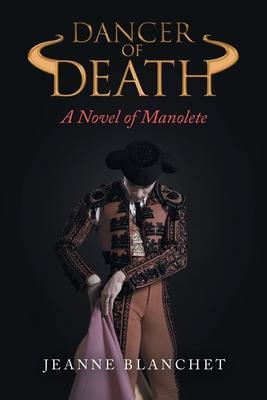 Dancer of Death: A Novel of Manolete - Jeanne Blanchet