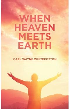 Coperta cărții 'When Heaven Meets Earth - Carl Wayne Whitecotton'
