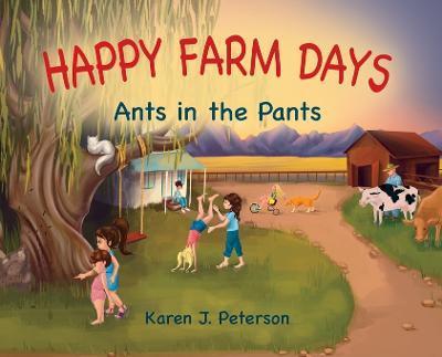 Happy Farm Days: Ants in the Pants - Karen Peterson