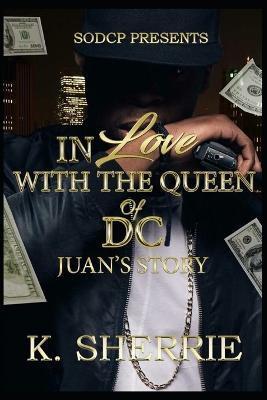 In Love With The Queen Of D.C.: Juan's Story - K. Sherrie