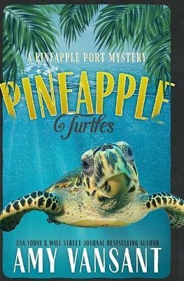 Pineapple Turtles: A Pineapple Port Mystery: Book Ten - A Funny, Feel-Good Thriller Mystery - Amy Vansant
