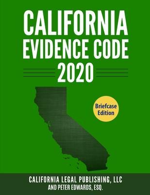 California Evidence Code 2020: Complete Rules as Revised through January 1, 2020 - Peter Edwards Esq