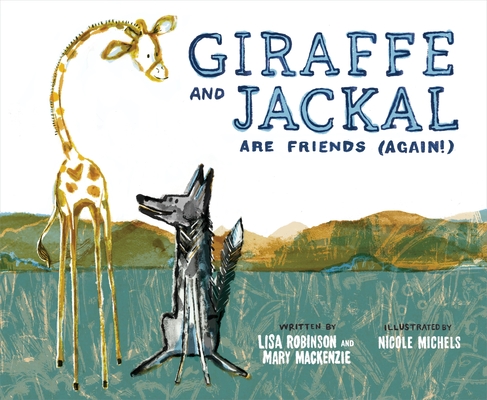 Giraffe and Jackal Are Friends (Again!) - Mary Mackenzie